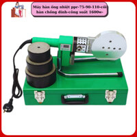 Máy hàn ống nhiệt ppr-75-90-110-cối hàn chống dính-công suất 1600w-dây nguồn chống cháy