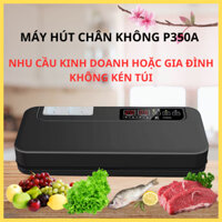 Máy Hút Chân Không P350A Bán Công Nghiệp Không Kén Túi, Bảo Quản Thực Phẩm, Bảo Hành 12 Tháng