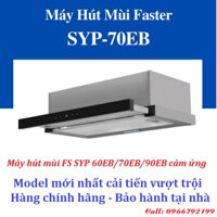 Máy hút mùi âm tủ Faster FS SYP 60EB / 70EB điều khiển cảm ứng, Model mới nhất cải tiến vượt trội