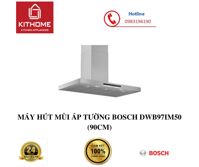 MÁY HÚT MÙI ÁP TƯỜNG BOSCH DWB97IM50 90CM - HÀNG CHÍNH HÃNG