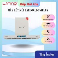 Máy hút mùi ​​​​​​​​​​​​​Latino T68Plus | Hút mũi chữ T | Cảm ứng vẫy tay | Bảo hành 2 năm