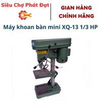 Máy khoan bàn mini XQ - 13 1/3 HP Bảo hành 12 tháng