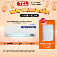 Máy lạnh Inverter TCL FreshIN series 2.0 TAC-13CSD/FBI - Máy lạnh 1,5 HP - Miễn phí lắp đặt