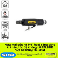 Máy mài góc hệ 1/4" hoạt động bằng khí nén, tốc độ không tải 25,000 v/p Stanley 78-340