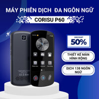 Máy phiên dịch đa ngôn ngữ CORISU P60 phiên dịch 2 chiều, hỗ trợ dịch OFFLINE 13 ngôn ngữ, màn hình cảm ứng 4.0inch