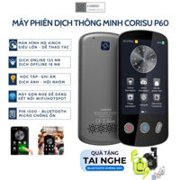 Máy Phiên Dịch Ngôn Ngữ CORISU P60 dịch 2 chiều (Tặng tai nghe) Trình dịch đa chức năng màn hình lớn, ngoại tuyến 18nn