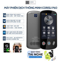 Máy Phiên Dịch Ngôn Ngữ CORISU P60 dịch 2 chiều (Tặng tai nghe) Trình dịch đa chức năng màn hình lớn, ngoại tuyến 18nn