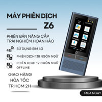 Máy Phiên Dịch Ngôn Ngữ Thông Minh Z6 lắp SIM 4G, dịch 138 ngôn ngữ, dịch offline 15 ngôn ngữ