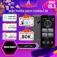 Máy Phiên Dịch Z9 CORISU, Dịch Không Cần Mạng, Dịch Giọng Nói 2 Chiều, Siêu Nét - BH 12 Tháng