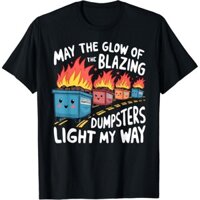 May The Glow Of The Blazing Dumpsters Light My Way Gift Áo thun Unisex