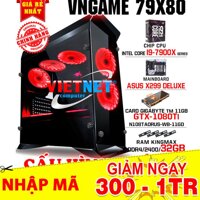 Máy tính siêu khủng VNGame 79X80 CPU SPECIAL GAMING i9 7900X SERIES card GTX 1080Ti RAM 32GB / SSD 120GB