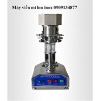 Máy viền mí lon nhựa pet, máy ghép mí lon trái cây sấy khô, máy ghép mí lon trà, máy viền mí lon nước yến, máy viền mí