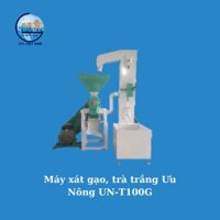 Máy xát gạo, trà trắng Ưu Nông UN-T100G