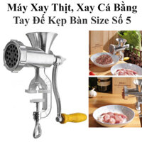 Máy Xay Thịt, Xay Cá Bằng Tay Đế Kẹp Bàn Size Số 5