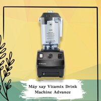 Máy xay Vitamix Drink Machine Advance (ĐẦY ĐỦ VAT)
