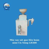 Máy xay xát gạo liên hoàn mini Ưu Nông LH300