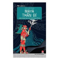 Maya Thần Bí - Cung Hoàng Đạo Của Người Maya Cổ Đại - Trần Huyền Trang