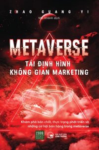 Metaverse - Tái định hình không gian Marketing - Zhao Guang Yi 1980Books HCM