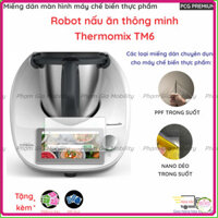 Miến dán màn hình máy chế biến thực phẩm Robot nấu ăn thông minh Thermomix TM6 chuẩn xịn, bảo vệ màn hình