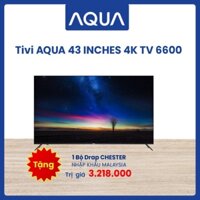 Miễn phí giao hàng Tivi AQUA 4K TV 6600 43 inches - LE43AQT6600UG lắp đặt tại nhà lắp đặt tại nhà