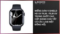 Miếng dán V-Shield HD UV Film - Film UV trong suốt cao cấp (Dành cho tất cả các loại mặt đồng hồ)