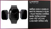 Miếng dán V-Shield Matte Privacy Film - Film Trong Chống Nhìn Trộm (Dành cho tất cả các loại mặt đồng hồ)