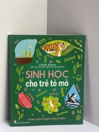 Minh họa in màu toàn bộ SINH HỌC CHO TRẺ TÒ MÒ - KHÁM PHÁ THẾ GIỚI SỐNG KÌ DIỆU  Alex Foster, Laura Baker- Nxb Kim Đồng  bìa mềm