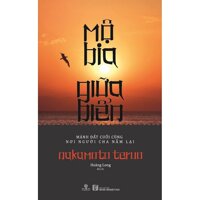 Mộ Bia Giữa Biển - Mảnh Đất Cuối Cùng Nơi Người Cha Nằm Lại