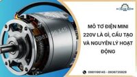 Mô tơ điện mini 220V là gì, cấu tạo và nguyên lý hoạt động