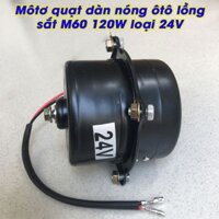 Mô tơ quạt dàn nóng ô tô lồng sắt M60 120W loại 24V