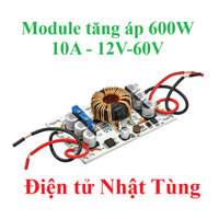 MODULE TĂNG ÁP DC 600W DÒNG 10A ĐIỆN ÁP 12V – 60V
