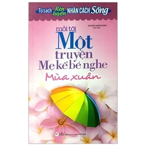 Mỗi tối mộ truyện mẹ kể bé nghe - Mùa xuân