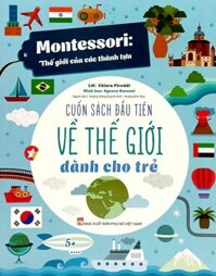 Montessori Thế Giới Của Các Thành Tựu - Cuốn Sách Đầu Tiên Về Thế Giới Dành Cho Trẻ