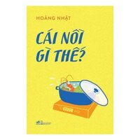 Một quyển sách đáng mua đáng đọc Cái nồi gì thế