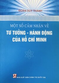 Một số cảm nhận về tư tưởng - hành động của Hồ Chí Minh xuất bản 2011