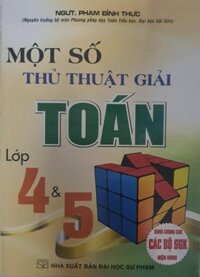 Một Số Thủ Thuật Giải Toán 4 Và 5  Dùng Chung Cho Các bộ Sách Giáo Khoa Hiện Hành