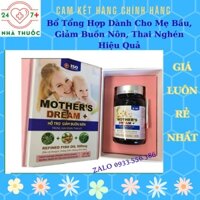 MOTHER'S DREAM + BỔ TỔNG HỢP CHO MẸ BẦU- CHỐNG NÔN CHỐNG NGHÉN