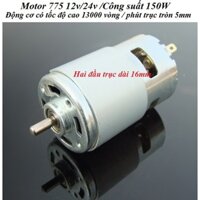 Motor 775 hai đầu trục dài 16mm DC12V/24V 150W 13000rpm