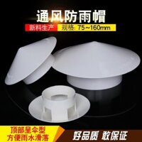 Mũ chống mưa Pvc Mũ thoáng khí Nắp thông gió Nắp ống thông hơi Đa năng Mái nhựa thực tế 75 110 160