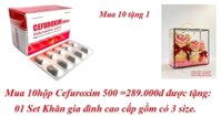 Mua 10hộp cefuroxim 500 =289.000đ được tặng: 01 set khăn gia đình cao cấp gồm có 3 size.