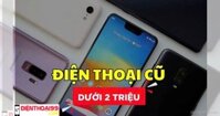 Mua điện thoại cũ giá rẻ dưới 2 triệu
