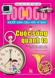 Mười vạn câu hỏi vì sao - Cuộc sống quanh ta
