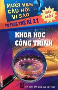 Mười vạn câu hỏi vì sao: Khoa học công trình