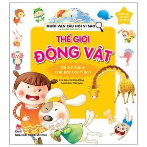 Mười vạn câu hỏi vì sao - Phiên bản mới - Thế giới động vật - Nhiều tác giả