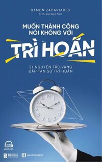 Muốn Thành Công Nói Không Với Trì Hoãn