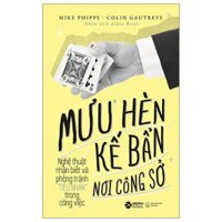 Mưu Hèn Kế Bẩn Nơi Công Sở Nghệ Thuật Nhận Biết Và Phòng Tránh Tiểu Nhân Trong Công Việc Tái Bản