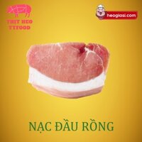 NẠC ĐẦU RỒNG -Thịt heo nóng (500g/ 1kg)