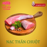 NẠC THĂN CHUỘT -Thịt heo nóng (500g/ 1kg)