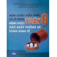 Nắm chắc kiến thức và kĩ năng Toán 6 Tập 2 - Hình học - Xác suất thống kê - Toán kinh tế
