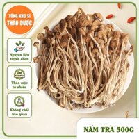 Nấm trà tân cao cấp 500g (Nguyên liệu nấm nấu canh, hầm bổ dưỡng)